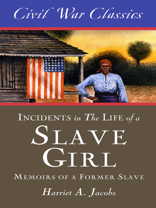 Title details for Incidents in the Life of a Slave Girl (Civil War Classics) by Harriet A. Jacobs - Wait list